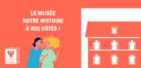 Le musée Notre Histoire avec vous !