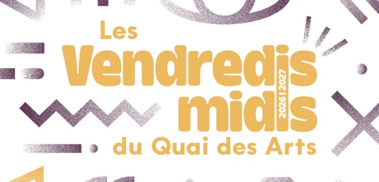 LES VENDREDIS MIDIS DU QUAI DES ARTS – 2026/2027